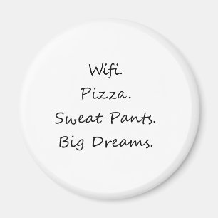 Wifi. Pizza. Svettbyxor. Stora drömmar Magnet