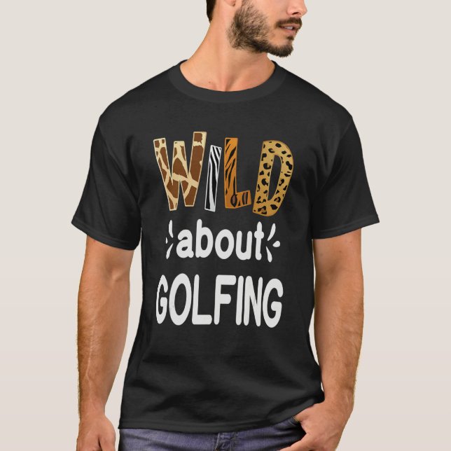 Wild About Golfing Golfer and Golfing T Shirt (Framsida)