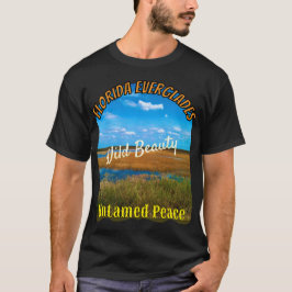 Wild Beauty Untamed Peace Everglades Nature T Shirt