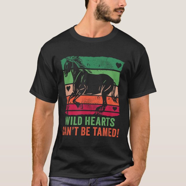 Wild Hearts Can't Be Tamed! Equestrian And Horse R T Shirt (Framsida)