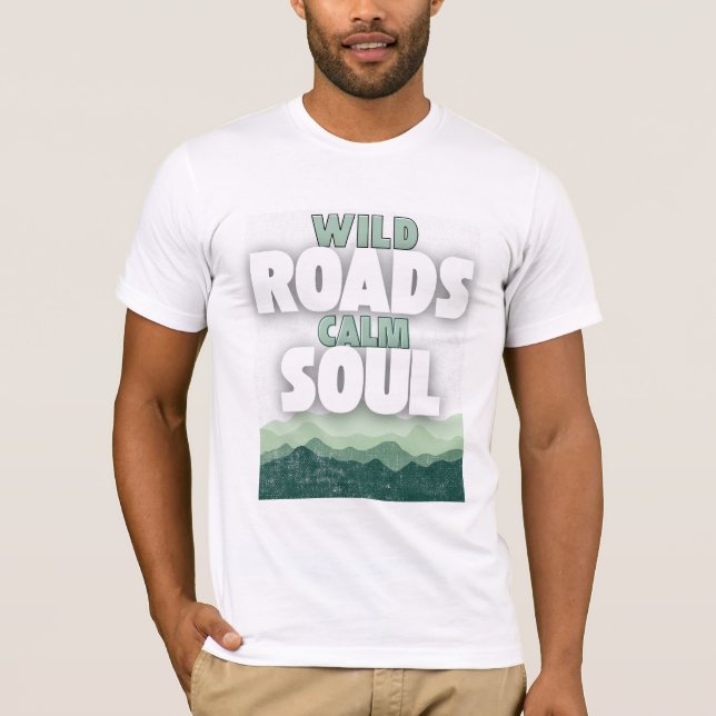 Wild Roads Calm Soul-Motivational quote T Shirt (Framsida)