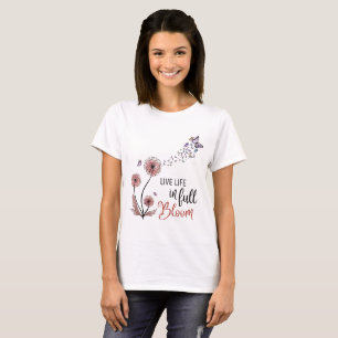 Wildblomma Citat "Lev liv i fullt-blomma" T Shirt