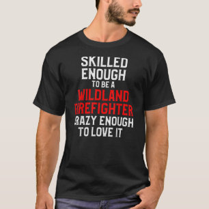 Wildland Firefighter Firefighter Fireman T Shirt