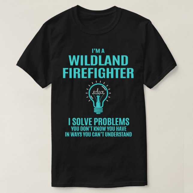 Wildland Firefighter I Solve Problems Gift Item T Shirt (Design framsida)