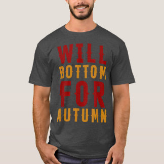 Will Bottom For Autumn Apparel Fall Season Hallowe T Shirt