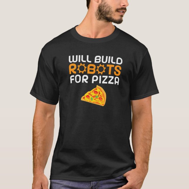 Will build Robots for Pizza   Robotics T Shirt (Framsida)