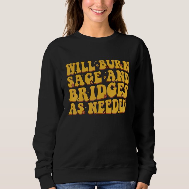 Will Burn Sage And Bridges As Needed Groovy T Shirt (Framsida)