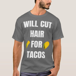 Will Cut Hair For Tacos  Funny Hairdresser T Shirt