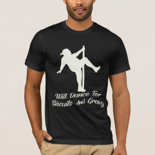 Will Dance for Biscuits & Gravy # T Shirt