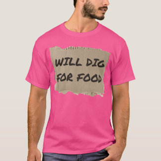 WILL DIG FOR FOOD friends T Shirt
