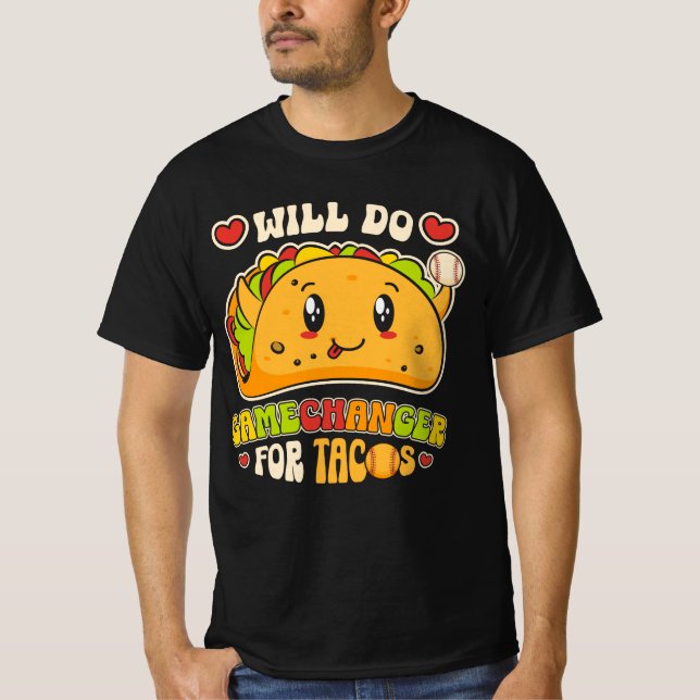 Will do Gamechanger for Tacos Funny Mexican Food T T Shirt (Framsida)