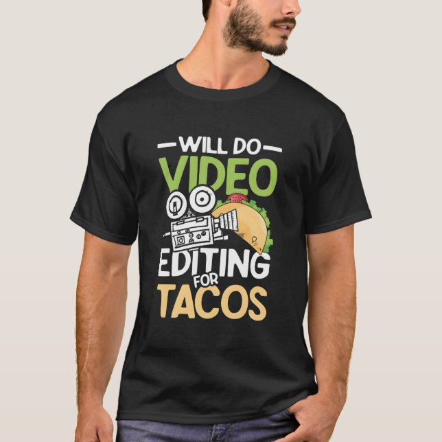 Will Do Video Editing For Tacos For A Filmmaker Ca T Shirt (Framsida)