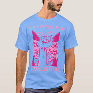 Will Fight For Equal Rights Social Activism 6251  T Shirt