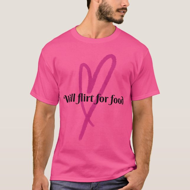 Will Flirt for Food friend T Shirt (Framsida)