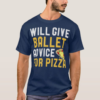 Will Ge Ballet Advice for Pizza Funny Pizza Boll T Shirt