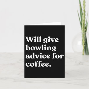 Will Ge Bowling Advice for Coffee Funny Kort