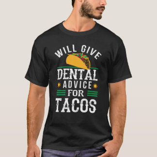Will Ge Dental Advice for Tacos Dentist Student T Shirt