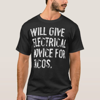 Will Ge Electrical Advice for Tacos Funny Electr T Shirt
