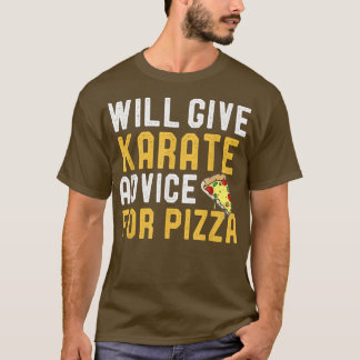 Will Ge Karate Advice for Pizza Funny Karate Pla T Shirt