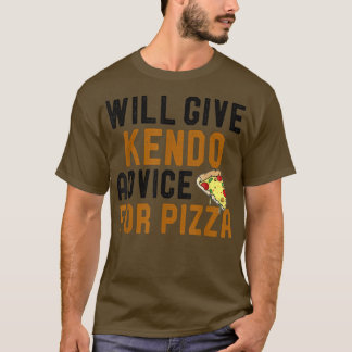 Will Ge Kendo Advice for Pizza Funny Martial Art T Shirt