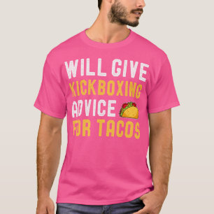 Will Ge Kickboxing Advice for Tacos Funny Karate T Shirt