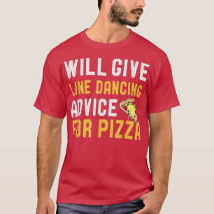Will Ge Line Dancing Advice for Pizza Funny Danc T Shirt