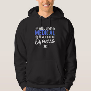 Will Ge Medical Advice for Espresso Funny Nurse Hoodie