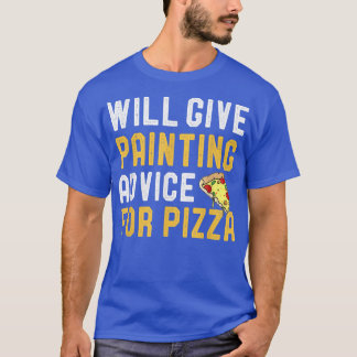 Will Ge Painting Adress for Pizza Funny Painter  T Shirt