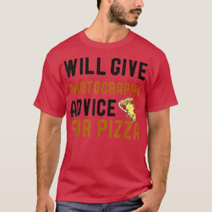 Will Ge Photography Advice for Pizza Funny Photo T Shirt