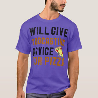 Will Ge Podcasting Advice for Pizza Funny Podcas T Shirt