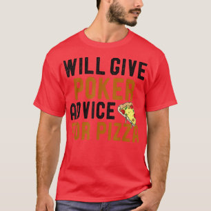 Will Ge Poker Advice for Pizza Funny Card Games  T Shirt