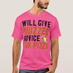 Will Ge Quizzes Advice for Pizza Funny Pizza Lov T Shirt