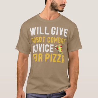 Will Ge Robot Combat Advice for Pizza Funny Meic T Shirt