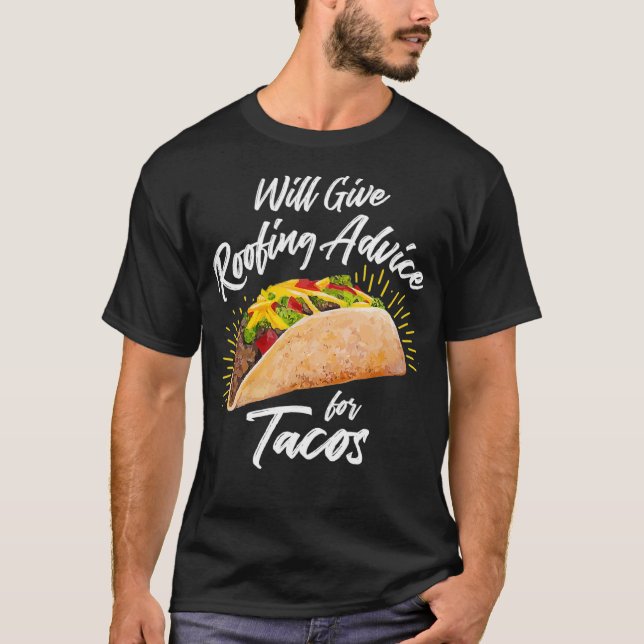 Will Ge Roofing Advice for Tacos Roofer Constru T Shirt (Framsida)