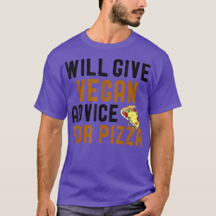 Will Ge Vegan Advice for Pizza Funny Vegetarian T Shirt