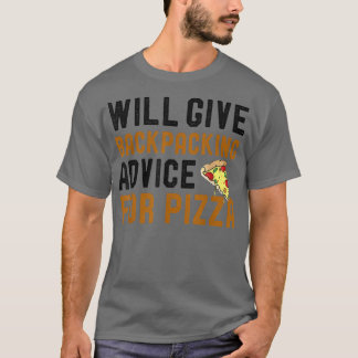 Will Give Backpacking Advice For Pizza Funny Pizza T Shirt