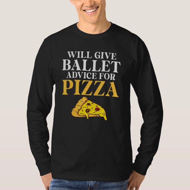 Will give Ballet advice for Pizza   Ballet Teacher T Shirt (Framsida)