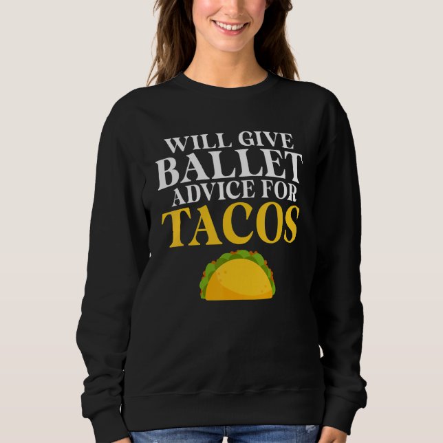 Will give Ballet advice for Tacos   Ballet Teacher T Shirt (Framsida)