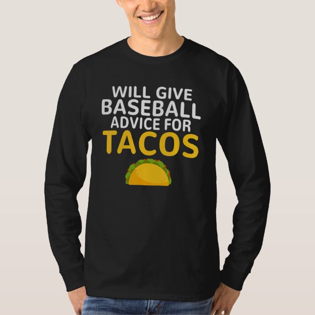 Will give Baseball advice for Tacos   Baseball Coa T Shirt (Framsida)