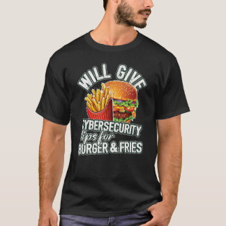 Will Give Cybersecurity Tips For Burger & Fries T Shirt