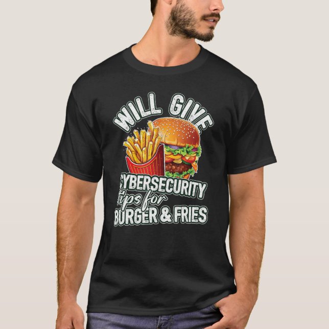Will Give Cybersecurity Tips For Burger & Fries T Shirt (Framsida)