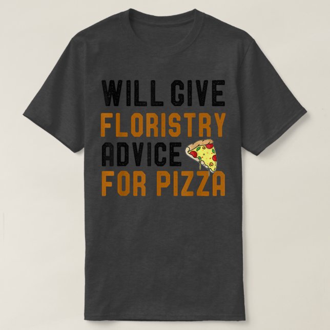 Will Give Floristry For Pizza Funny Flowers Lovers T Shirt (Design framsida)