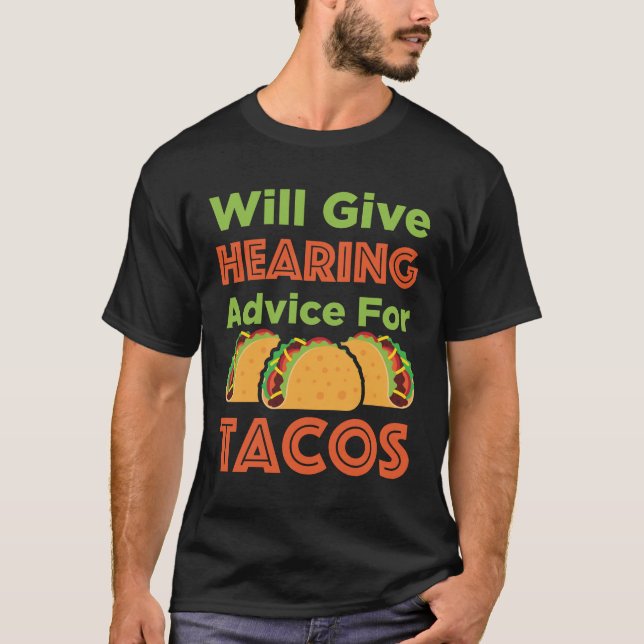 Will Give Hearing Advice for Tacos Audiologist  T Shirt (Framsida)
