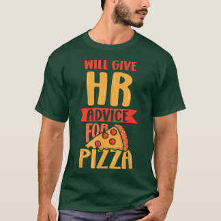 Will Give Hr Advice For Pizza Human Resources Empl T Shirt
