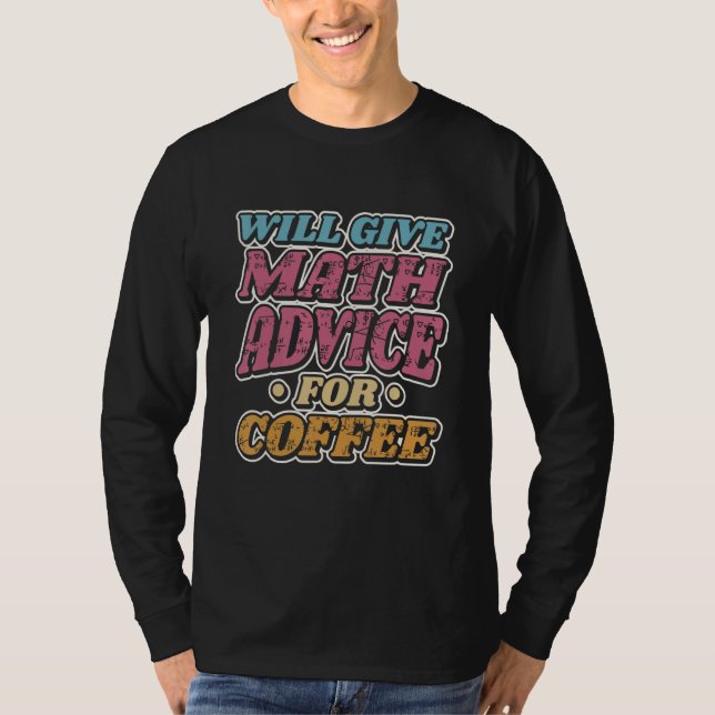 Will Give Math Advice For Coffee  School Math Teac T Shirt (Framsida)