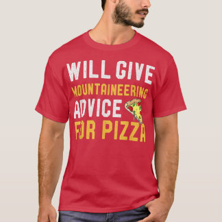 Will Give Mountaineering Advice For Pizza Mountain T Shirt