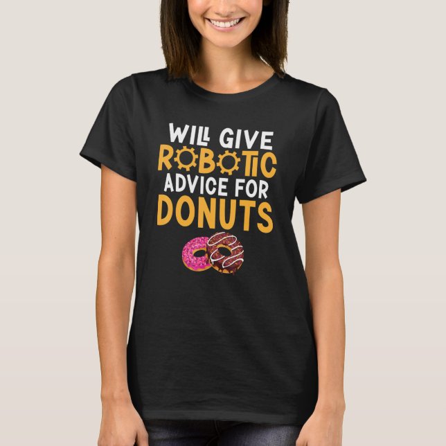 Will give Robotic advice for Donuts     Robotics T Shirt (Framsida)