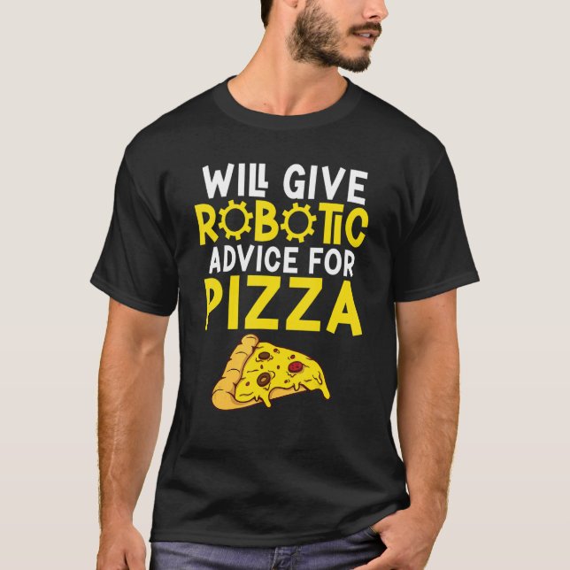 Will give Robotic advice for Pizza     Robotics T Shirt (Framsida)