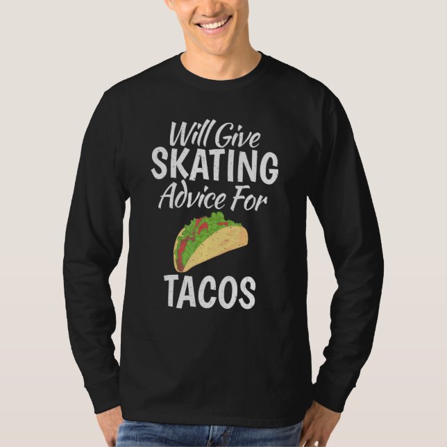 Will give Skating advice for Tacos   Roller Skatin T Shirt (Framsida)