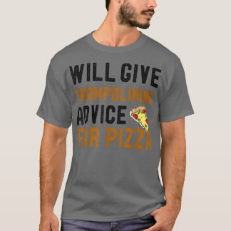 Will Give Trampolining Advice For Pizza Funny Tram T Shirt